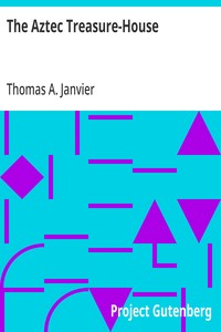 The Aztec Treasure-House — Thomas A. (Thomas Allibone) Janvier cover