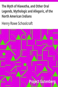 The Myth of Hiawatha, and Other Oral Legends, Mythologic and Allegoric, of the North American Indians — Henry Rowe Schoolcraft cover