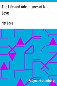 The Life and Adventures of Nat Love: Better Known in the Cattle Country as "Deadwood Dick" — Nat Love cover