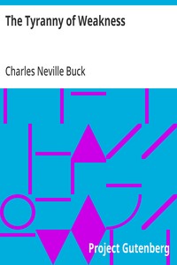 The Tyranny of Weakness — Charles Neville Buck cover