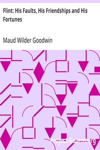 Flint: His Faults, His Friendships and His Fortunes — Maud Wilder Goodwin cover
