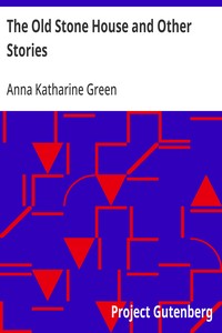 The Old Stone House and Other Stories — Anna Katharine Green cover