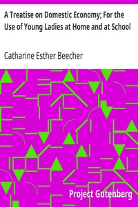 A Treatise on Domestic Economy; For the Use of Young Ladies at Home and at School — Catharine Esther Beecher cover