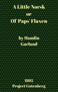 A Little Norsk; Or, Ol' Pap's Flaxen — Hamlin Garland cover