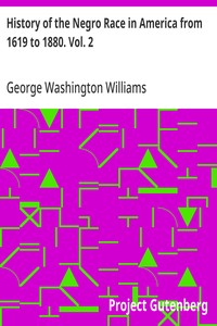 History of the Negro Race in America from 1619 to 1880. Vol. 2: Negroes as Slaves, as Soldiers, and as Citizens — George Washington Williams cover