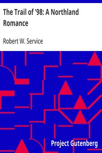 The Trail of '98: A Northland Romance — Robert W. (Robert William) Service cover