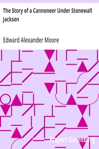 The Story of a Cannoneer Under Stonewall Jackson: In Which is Told the Part Taken by the Rockbridge Artillery in the Army of Northern Virginia — Edward Alexander Moore cover