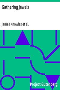 Gathering Jewels: The Secret of a Beautiful Life: In Memoriam of Mr. & Mrs. James Knowles. Selected from Their Diaries. — James Knowles cover
