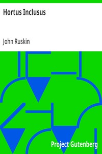 Hortus Inclusus: Messages from the Wood to the Garden, Sent in Happy Days; to the Sister Ladies of the Thwaite, Coniston — John Ruskin cover