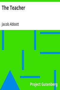 The Teacher: Or, Moral Influences Employed in the Instruction and Government of the Young — Jacob Abbott cover