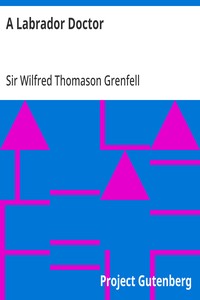 A Labrador Doctor: The Autobiography of Wilfred Thomason Grenfell — Wilfred Thomason, Sir Grenfell cover