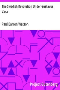 The Swedish Revolution Under Gustavus Vasa — Paul Barron Watson cover