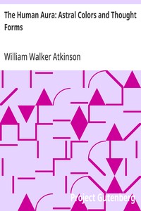 The Human Aura: Astral Colors and Thought Forms — William Walker Atkinson cover