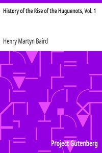 History of the Rise of the Huguenots, Vol. 1 — Henry Martyn Baird cover