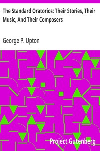 The Standard Oratorios: Their Stories, Their Music, And Their Composers — George P. (George Putnam) Upton cover