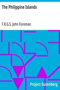 The Philippine Islands: A Political, Geographical, Ethnographical, Social and Commercial History of the Philippine Archipelago, Embracing the Whole Period of Spanish Rule — John, F.R.G.S. Foreman cover
