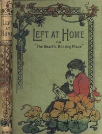 Left at home : $b or, The heart's resting place — Mary L. (Mary Louisa) Code cover