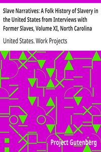 Slave Narratives: A Folk History of Slavery in the United States from Interviews with Former Slaves, Volume XI, North Carolina Narratives, Part 1 — United States. Work Projects Administration cover