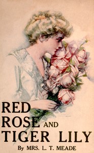 Red Rose and Tiger Lily; Or, In a Wider World — L. T. Meade cover
