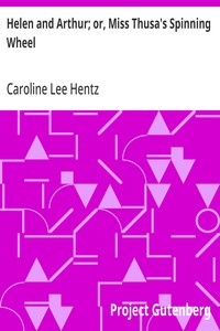 Helen and Arthur; or, Miss Thusa's Spinning Wheel — Caroline Lee Hentz cover