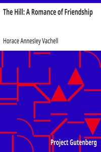 The Hill: A Romance of Friendship — Horace Annesley Vachell cover