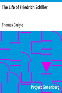 The Life of Friedrich Schiller: Comprehending an Examination of His Works — Thomas Carlyle cover