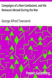 Campaigns of a Non-Combatant, and His Romaunt Abroad During the War — George Alfred Townsend cover
