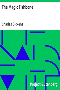 The Magic Fishbone: A Holiday Romance from the Pen of Miss Alice Rainbird, Aged 7 — Charles Dickens cover