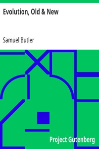Evolution, Old & New: Or, the Theories of Buffon, Dr. Erasmus Darwin and Lamarck,; as compared with that of Charles Darwin — Samuel Butler cover