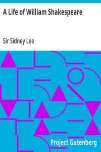A Life of William Shakespeare: with portraits and facsimiles — Sidney, Sir Lee cover
