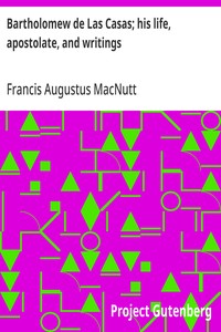 Bartholomew de Las Casas; his life, apostolate, and writings — Francis Augustus MacNutt cover