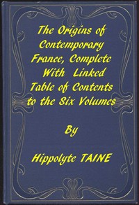 The Origins of Contemporary France, Complete Table of Contents — Hippolyte Taine cover