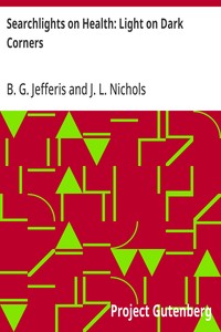 Searchlights on Health: Light on Dark Corners: A Complete Sexual Science and a Guide to Purity and Physical Manhood, Advice To Maiden, Wife, And Mother, Love, Courtship, And Marriage — B. G. (Benjamin Grant) Jefferis cover