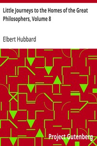 Little Journeys to the Homes of the Great Philosophers, Volume 8 — Elbert Hubbard cover