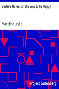 Bertie's Home; or, the Way to be Happy — Madeline Leslie cover