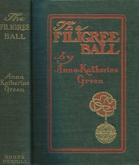 The Filigree Ball: Being a full and true account of the solution of the mystery concerning the Jeffrey-Moore affair — Anna Katharine Green cover