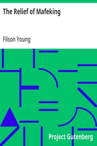 The Relief of Mafeking: How it Was Accomplished by Mahon's Flying Column; with an Account of Some Earlier Episodes in the Boer War of 1899-1900 — Filson Young cover