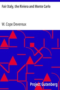Fair Italy, the Riviera and Monte Carlo: Comprising a Tour Through North and South Italy and Sicily with a Short Account of Malta — W. Cope (William Cope) Devereux cover