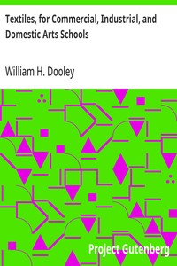 Textiles, for Commercial, Industrial, and Domestic Arts Schools: Also Adapted to Those Engaged in Wholesale and Retail Dry Goods, Wool, Cotton, and Dressmaker's Trades — William H. (William Henry) Dooley cover
