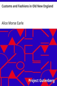 Customs and Fashions in Old New England — Alice Morse Earle cover