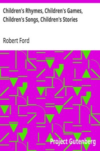Children's Rhymes, Children's Games, Children's Songs, Children's Stories: A Book for Bairns and Big Folk — Robert Ford cover
