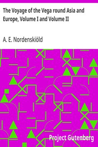 The Voyage of the Vega round Asia and Europe, Volume I and Volume II — A. E. (Adolf Erik) Nordenskiöld cover
