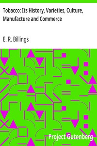Tobacco; Its History, Varieties, Culture, Manufacture and Commerce — E. R. Billings cover