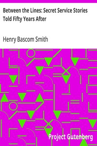 Between the Lines: Secret Service Stories Told Fifty Years After — Henry Bascom Smith cover
