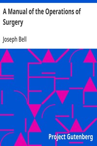A Manual of the Operations of Surgery: For the Use of Senior Students, House Surgeons, and Junior Practitioners — Joseph Bell cover