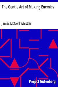 The Gentle Art of Making Enemies — James McNeill Whistler cover