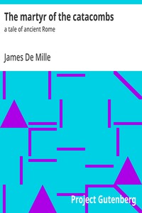 The martyr of the catacombs : $b a tale of ancient Rome — James De Mille cover