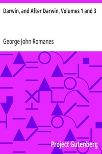 Darwin, and After Darwin, Volumes 1 and 3: An Exposition of the Darwinian Theory and a Discussion of Post-Darwinian Questions — George John Romanes cover