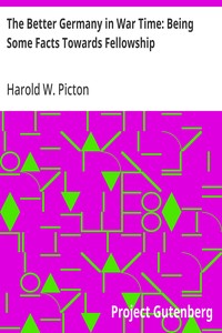 The Better Germany in War Time: Being Some Facts Towards Fellowship — Harold W. (Harold Williams) Picton cover