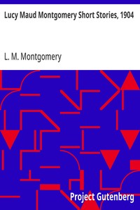 Lucy Maud Montgomery Short Stories, 1904 — L. M. (Lucy Maud) Montgomery cover